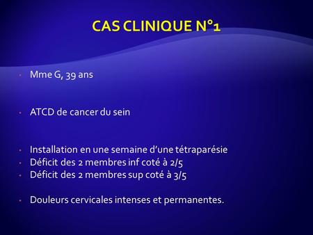 CAS CLINIQUE N°1 Mme G, 39 ans ATCD de cancer du sein
