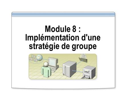 Module 8 : Implémentation d'une stratégie de groupe