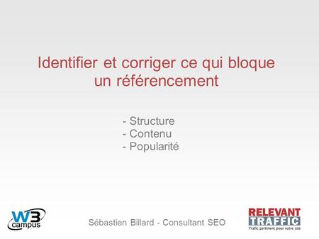 Sébastien Billard - Consultant SEO Identifier et corriger ce qui bloque un référencement - Structure - Contenu - Popularité