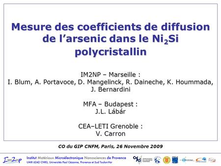 CO du GIP CNFM, Paris, 26 Novembre 2009 Mesure des coefficients de diffusion de larsenic dans le Ni 2 Si polycristallin IM2NP – Marseille : I. Blum, A.