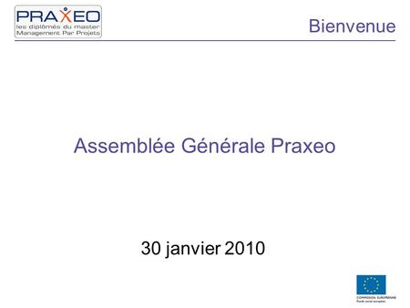Assemblée Générale Praxeo 30 janvier 2010 Bienvenue.