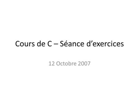 Cours de C – Séance dexercices 12 Octobre 2007. Exercice 5 Idem quexercice 1 : lire une ligne au clavier Sans limitation de la longueur de la ligne (utilisez.
