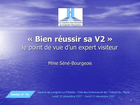 1 « Bien réussir sa V2 » le point de vue dun expert visiteur Mme Séné-Bourgeois Centre de congrès La Villette – Cité des Sciences et de lIndustrie – Paris.