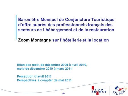 -1- 11 Baromètre Mensuel de Conjoncture Touristique doffre auprès des professionnels français des secteurs de lhébergement et de la restauration Zoom Montagne.