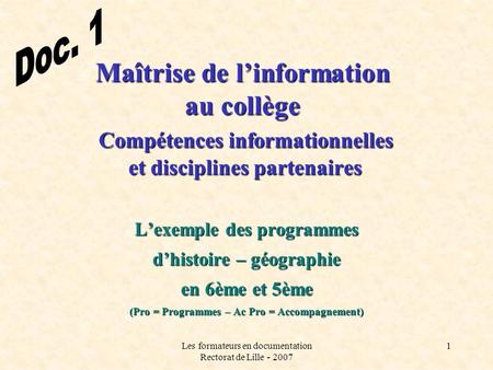 Les formateurs en documentation Rectorat de Lille - 2007 1 Maîtrise de linformation au collège Compétences informationnelles et disciplines partenaires.