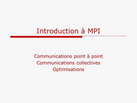 Communications point à point Communications collectives Optimisations