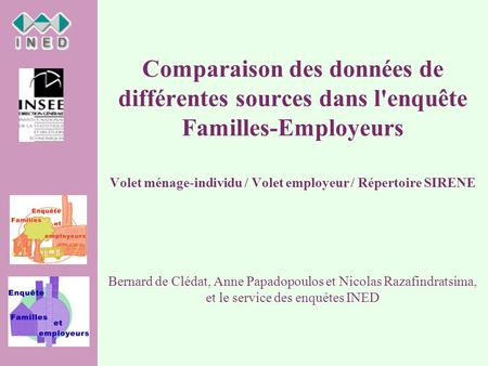 Comparaison des données de différentes sources dans l'enquête Familles-Employeurs Volet ménage-individu / Volet employeur / Répertoire SIRENE Bernard de.