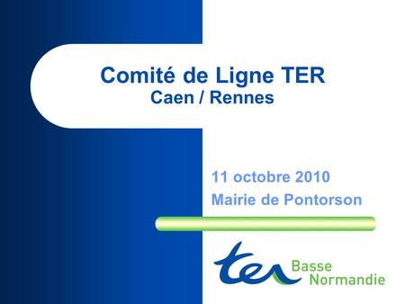 Comité de Ligne TER Caen / Rennes 11 octobre 2010 Mairie de Pontorson.