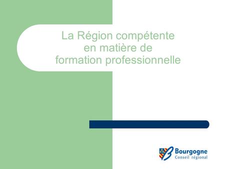La Région compétente en matière de formation professionnelle.