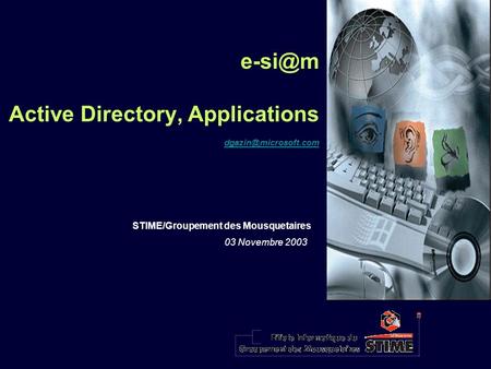 Active Directory, Applications STIME/Groupement des Mousquetaires 03 Novembre 2003.
