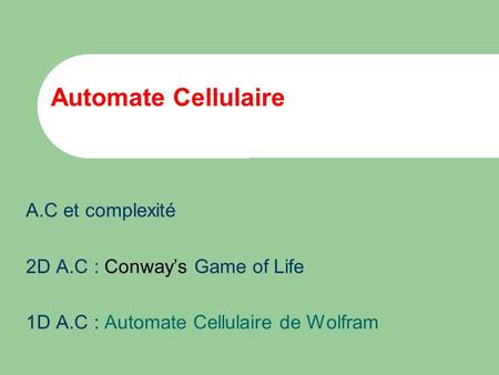 Automate Cellulaire A.C et complexité 2D A.C : Conway’s Game of Life