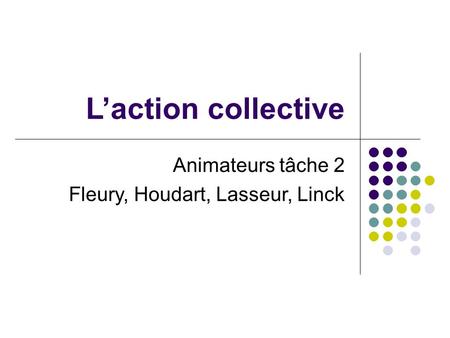 Laction collective Animateurs tâche 2 Fleury, Houdart, Lasseur, Linck.