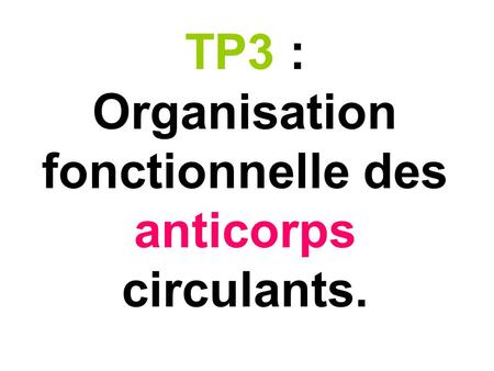TP3 : Organisation fonctionnelle des anticorps circulants.