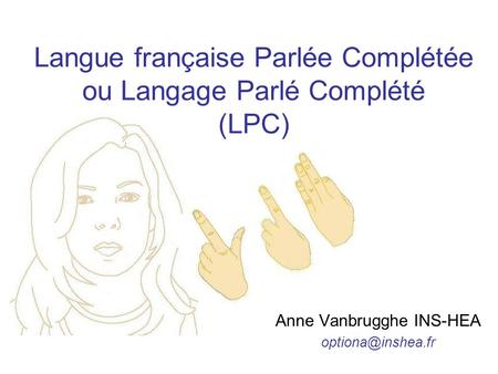 Langue française Parlée Complétée ou Langage Parlé Complété (LPC)