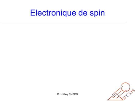 Electronique de spin D. Halley ENSPS.