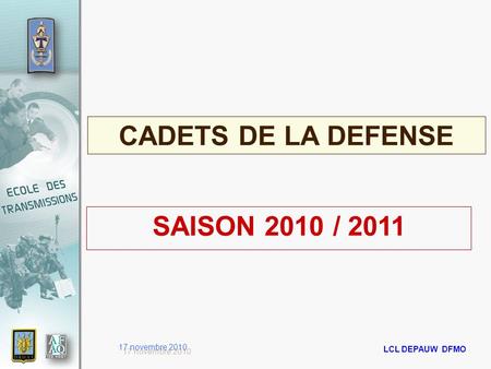 17 novembre 2010 LCL DEPAUW DFMO 07 juillet 2010 CADETS DE LA DEFENSE SAISON 2010 / 2011.