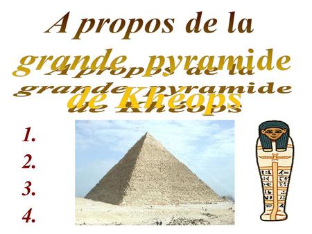A propos de la grande pyramide de Khéops 1. 2. 3. 4.