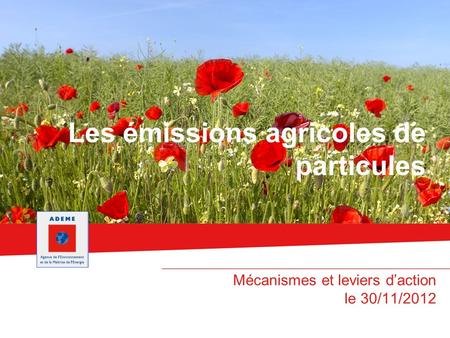 Les émissions agricoles de particules Mécanismes et leviers daction le 30/11/2012.