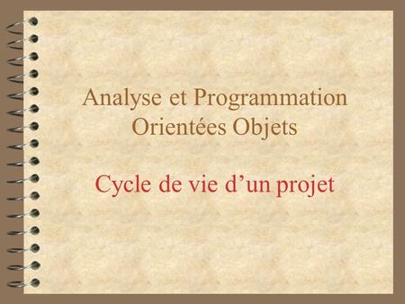 Analyse et Programmation Orientées Objets Cycle de vie dun projet.