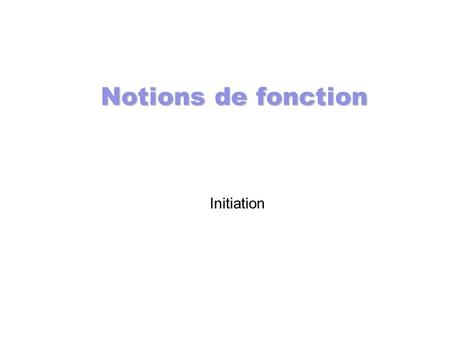 Notions de fonction Initiation.