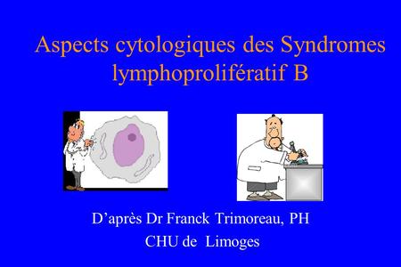 Aspects cytologiques des Syndromes lymphoprolifératif B