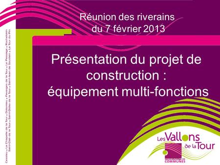 Présentation du projet de construction : équipement multi-fonctions Réunion des riverains du 7 février 2013.