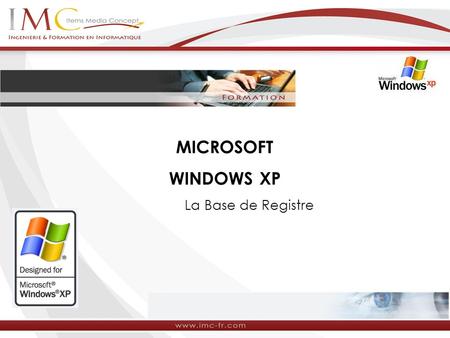 MICROSOFT WINDOWS XP La Base de Registre. Qu'est-ce que la base de registre ? Windows répertorie dans la base de registre toutes les informations nécessaires.