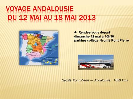 Rendez-vous départ dimanche 12 mai à 10h30 parking collège Neuillé Pont Pierre Neuillé Pont Pierre Andalousie: 1650 kms.