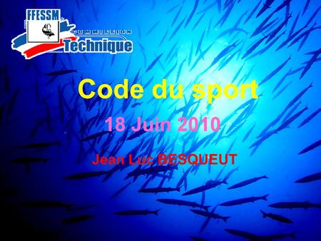 Code du sport 18 Juin 2010 Code du sport 18 Juin 2010 Jean Luc BESQUEUT.