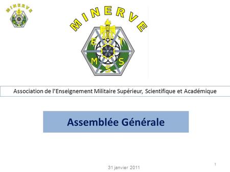 Association de l’Enseignement Militaire Supérieur, Scientifique et Académique Assemblée Générale 31 janvier 2011 CA du 14 janvier 2010.