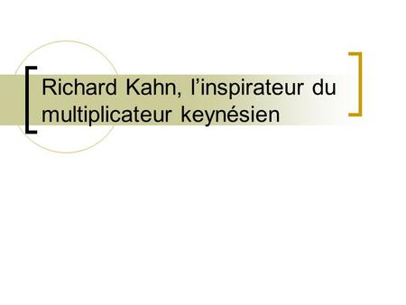 Richard Kahn, l’inspirateur du multiplicateur keynésien