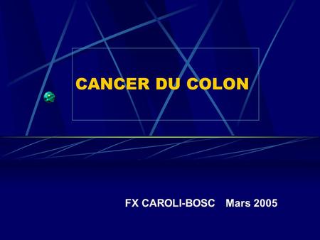 CANCER DU COLON FX CAROLI-BOSC Mars 2005.