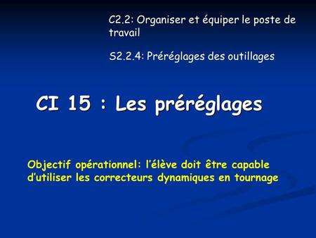 CI 15 : Les préréglages C2.2: Organiser et équiper le poste de travail