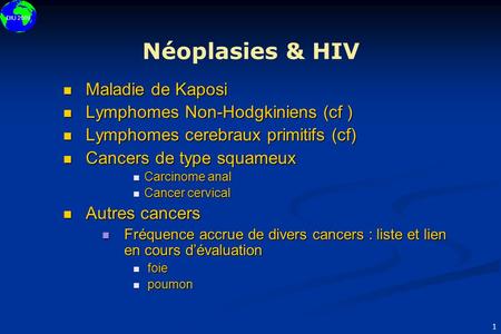 Néoplasies & HIV Maladie de Kaposi Lymphomes Non-Hodgkiniens (cf )
