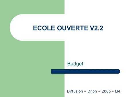 ECOLE OUVERTE V2.2 Budget Diffusion – Dijon – 2005 - LM.