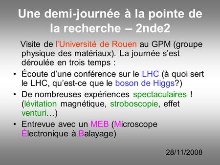 Une demi-journée à la pointe de la recherche – 2nde2 Visite de lUniversité de Rouen au GPM (groupe physique des matériaux). La journée sest déroulée en.