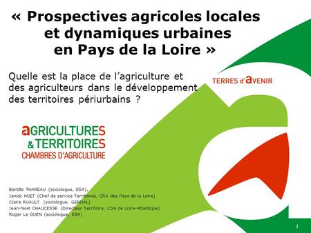 « Prospectives agricoles locales et dynamiques urbaines en Pays de la Loire » Quelle est la place de l’agriculture et des agriculteurs dans le développement.