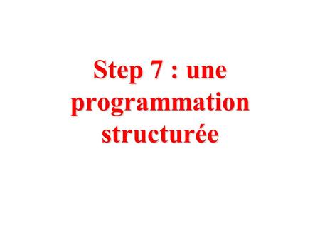 Step 7 : une programmation structurée