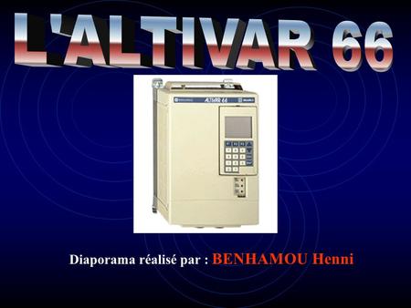 L'ALTIVAR 66 Diaporama réalisé par : BENHAMOU Henni.