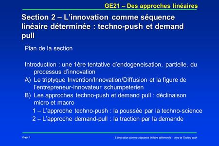 Section 2 – L’innovation comme séquence linéaire déterminée : techno-push et demand pull Plan de la section Introduction : une 1ère tentative d’endogeneisation,