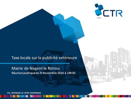 Taxe locale sur la publicité extérieure Mairie de Nogent le Rotrou Réunion publique du 8 Novembre 2010 à 19h30.