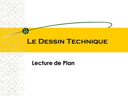 Le Dessin Technique Lecture de Plan.