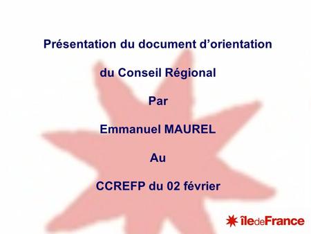 Présentation du document dorientation du Conseil Régional Par Emmanuel MAUREL Au CCREFP du 02 février.