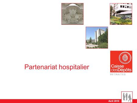 Avril 2010 Partenariat hospitalier. Direction des Retraites 2 Convention hospitalière pour le compte de la CNRACL Partenariat ancien: depuis 1991 au niveau.