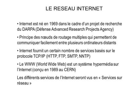 LE RESEAU INTERNET Internet est né en 1969 dans le cadre d’un projet de recherche du DARPA (Défense Advanced Research Projects Agency) Principe des nœuds.