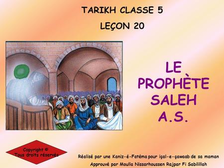 LE PROPHÈTE SALEH A.S. TARIKH CLASSE 5 LEÇON 20 Copyright ©