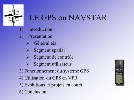 LE GPS ou NAVSTAR Introduction Présentation Généralités
