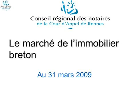 Le marché de limmobilier breton Au 31 mars 2009. LES APPARTEMENTS LES MAISONS LES TERRAINS LES AVANT-CONTRATS Limmobilier breton Sommaire.