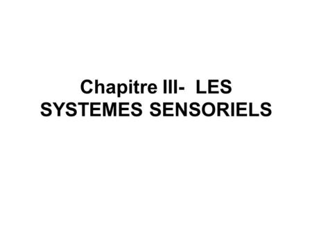 Chapitre III- LES SYSTEMES SENSORIELS