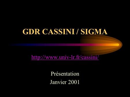 GDR CASSINI / SIGMA  Présentation Janvier 2001.